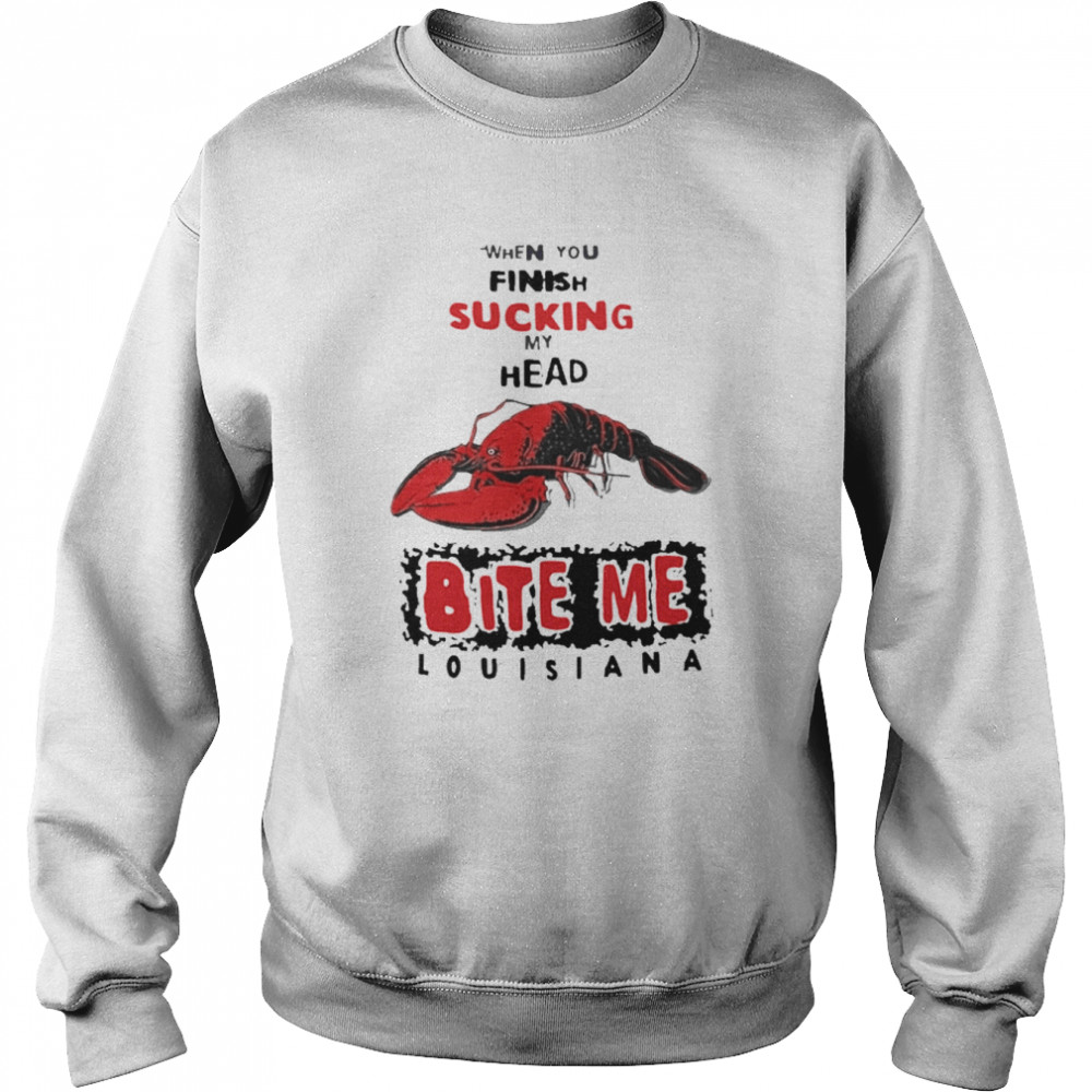 When You Finish Sucking My Head Bite Me Shirt Unisex Sweatshirt