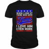 When i look at those who hate trump I love him even more support Trump  Classic Men's T-shirt