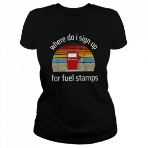 Where Do I Sign Up For Fuel Stamps  Classic Women's T-shirt