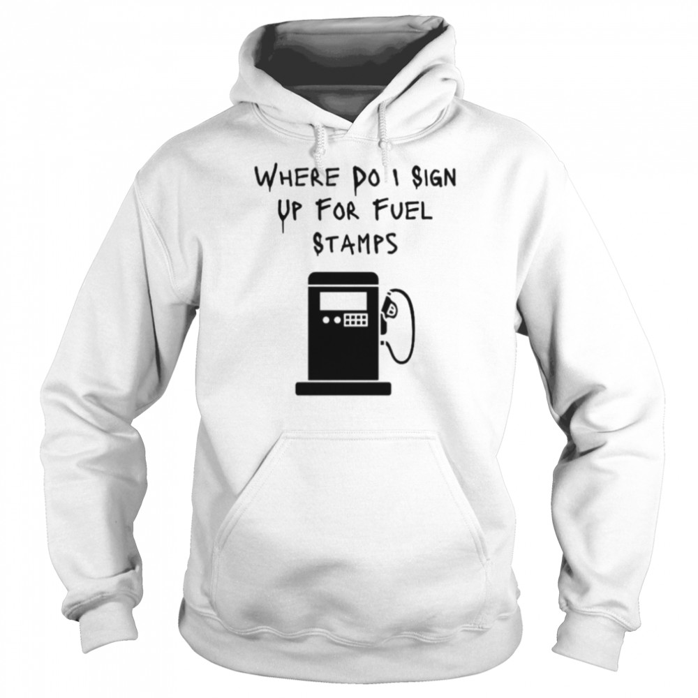 Where Do I Sign Up For Fuel Stamps  Unisex Hoodie