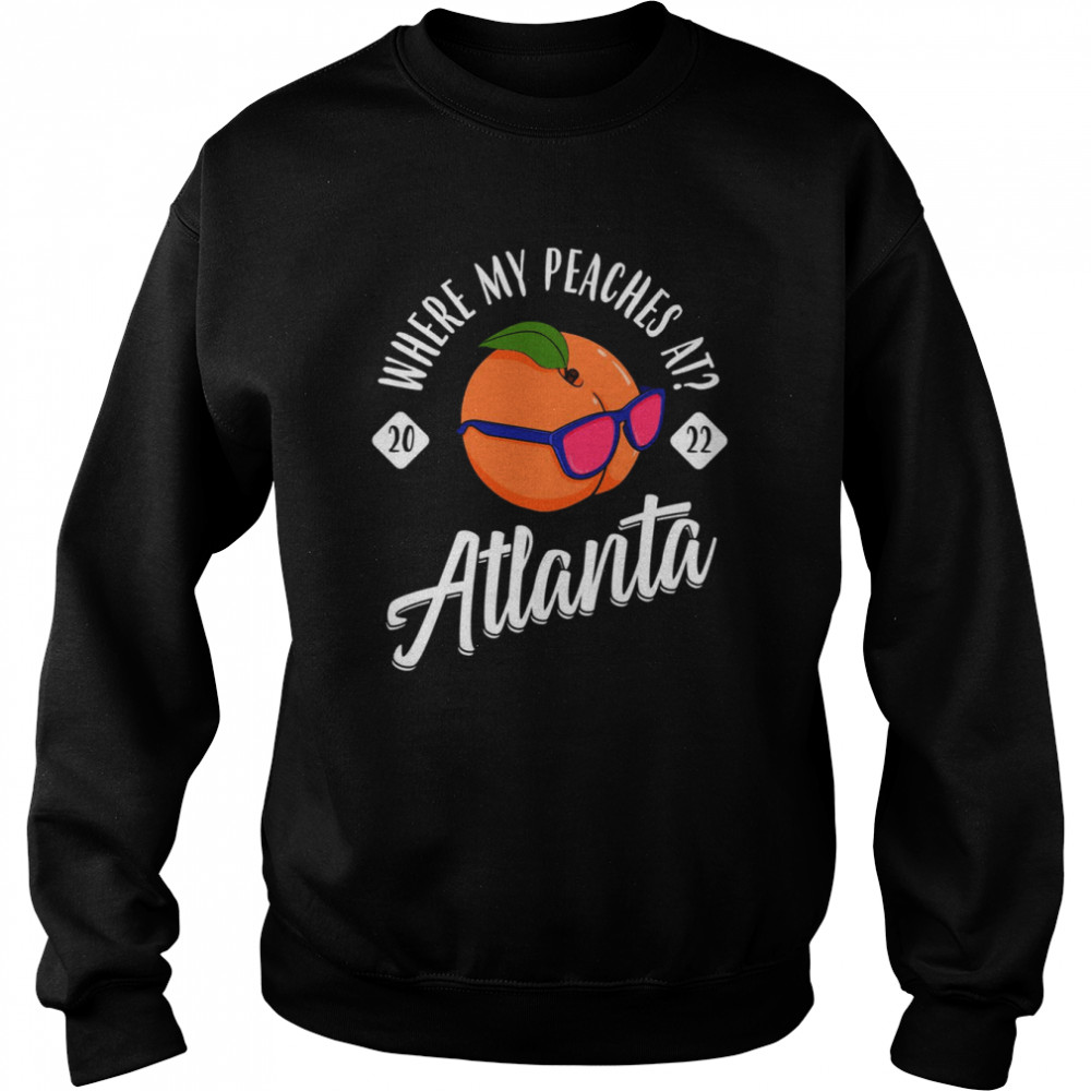 Where My Peaches At 2022 Bachelorette Atlanta Girls Trip  Unisex Sweatshirt