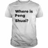 Where is Peng Shuai  Classic Men's T-shirt