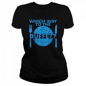 Which way to the buffet  Classic Women's T-shirt