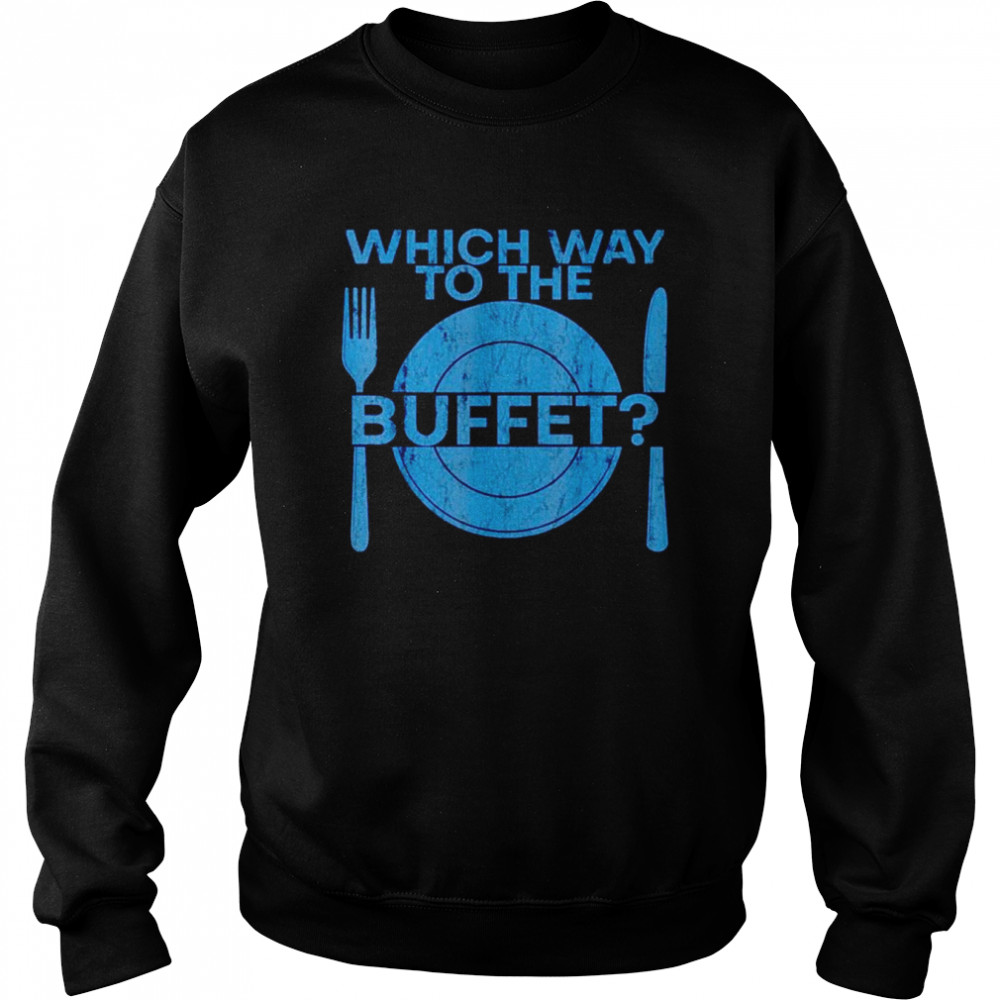 Which way to the buffet  Unisex Sweatshirt