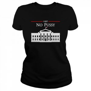 White House I Get No Pussy T-Shirt Classic Women's T-shirt