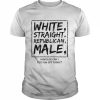 White Straight Republican Male How Olse Can I Piss You Off Today  Classic Men's T-shirt