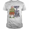 Why I Can’t Wear Shorts Funny Shirt Classic Men's T-shirt