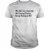 Why did i let a convicted war criminal practice energy healing on me T- Classic Men's T-shirt