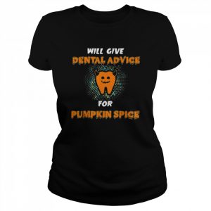 Will Give Dental Advice For Pumpkin Spice Halloween Doctor T- Classic Women's T-shirt