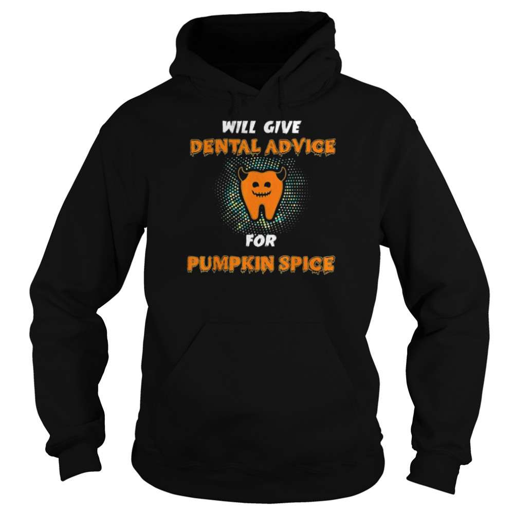 Will Give Dental Advice For Pumpkin Spice Halloween Doctor T- Unisex Hoodie