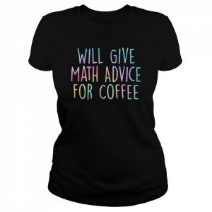 Will Give Math Advice For Coffee Math Teacher Back To School T-Shirt Classic Women's T-shirt