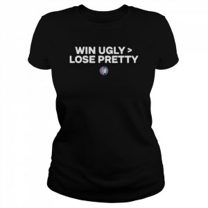 Win Ugly Lose Pretty T Shirt Winning Ugly Is Better Than Losing Pretty Shirt Classic Women's T-shirt