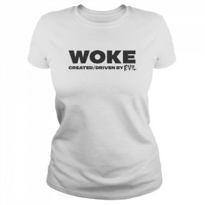 Woke Created And Driven By Evil Shirt Classic Women's T-shirt