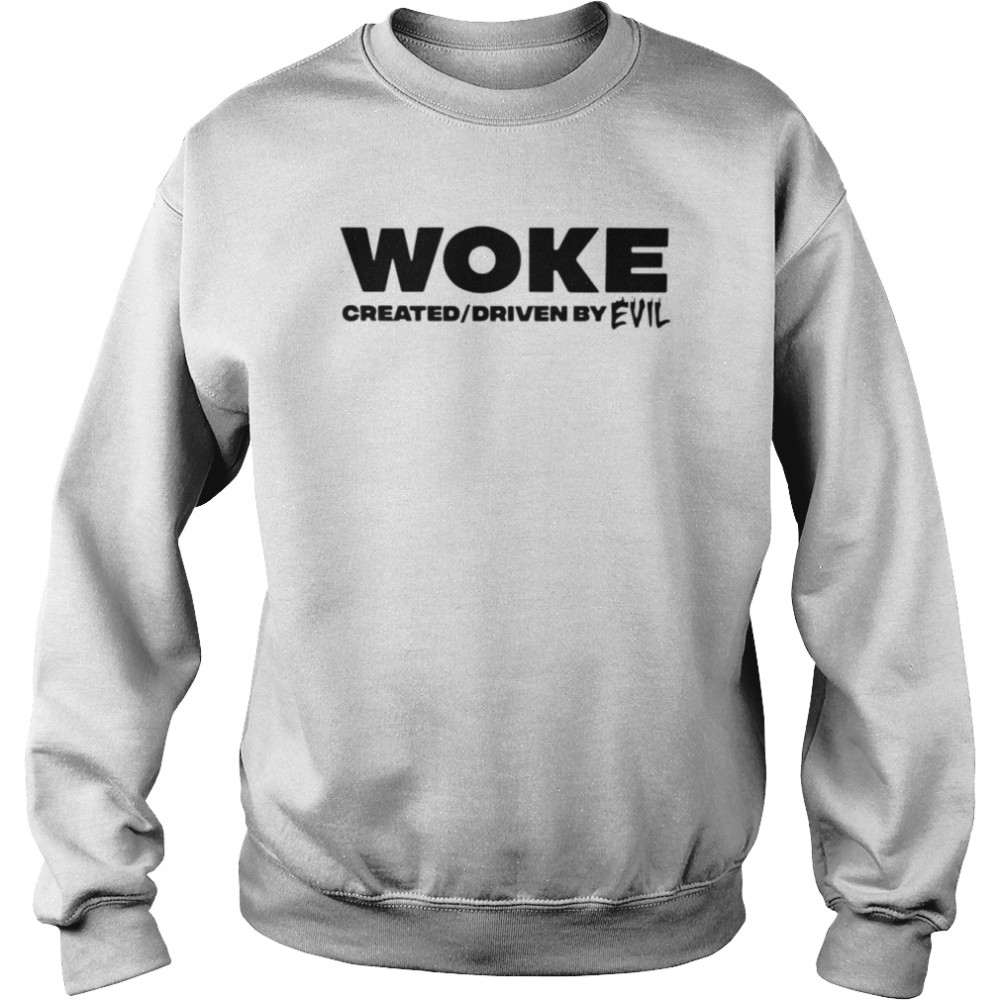 Woke created and driven by evil  Unisex Sweatshirt