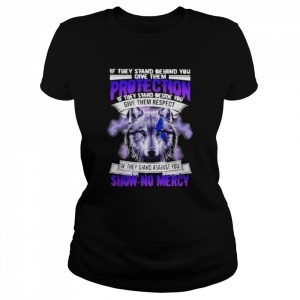 Wolf If they stand behind You give them protection if they stand beside You give them respect  Classic Women's T-shirt