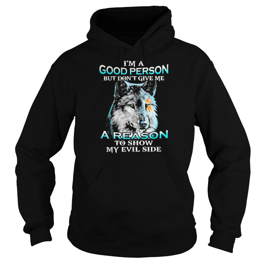 Wolf I’m a good person but don’t give me a reason to show me Evil side  Unisex Hoodie