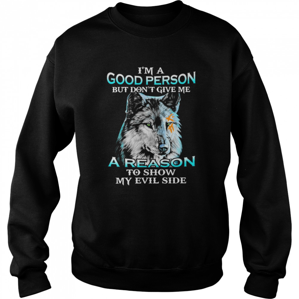 Wolf I’m a good person but don’t give me a reason to show me Evil side  Unisex Sweatshirt