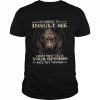 Wolf in order to Insult me I must first value your Opinion nice try though 2022  Classic Men's T-shirt