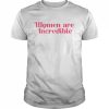 Women are incredible  Classic Men's T-shirt