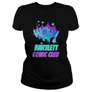 Wow Bartlett Comic Club Shirt Classic Women's T-shirt