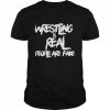 Wrestling Is Real People Are Fake  Classic Men's T-shirt