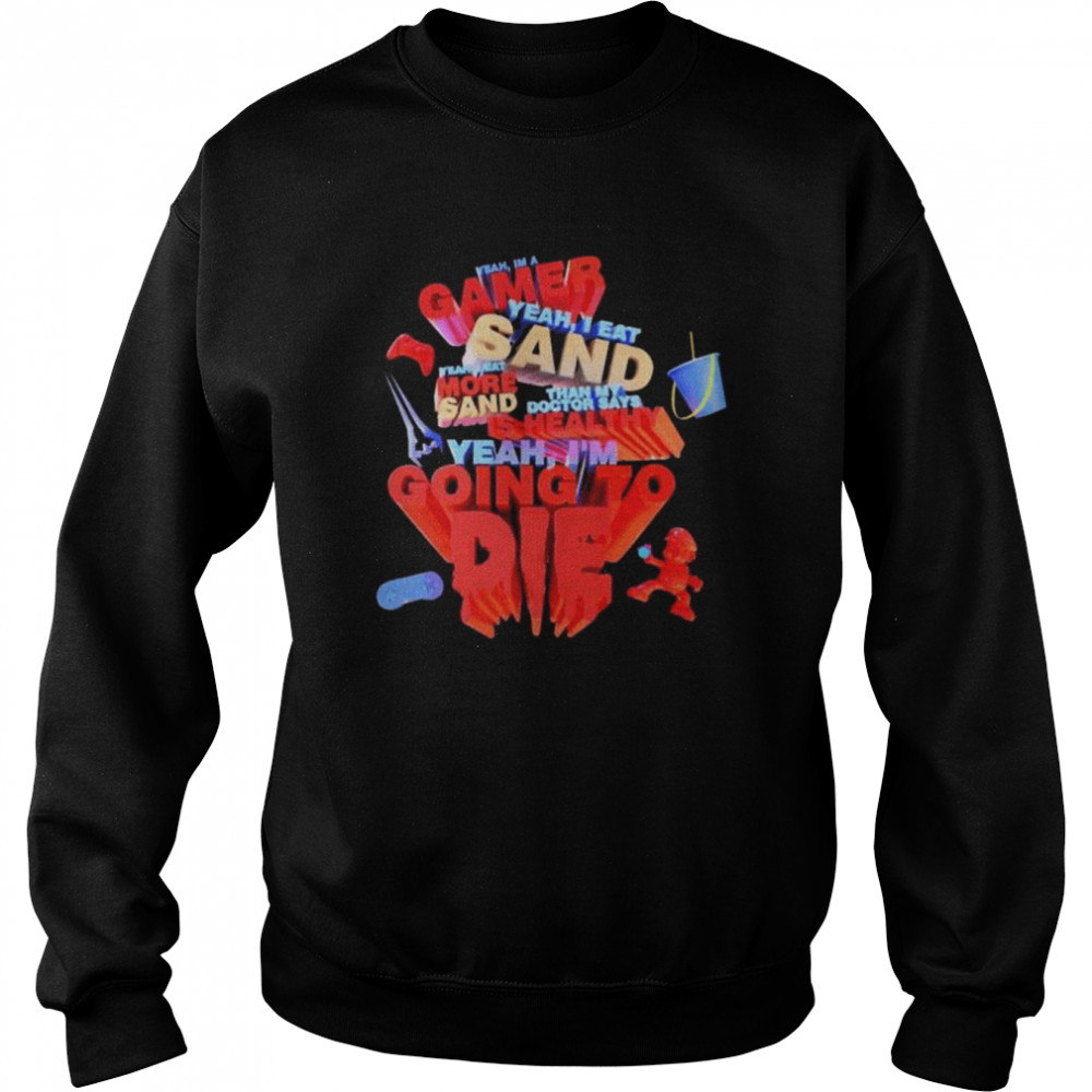 Yeah I’m gamer yeah I eat sand  Unisex Sweatshirt