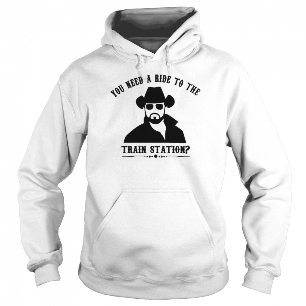 Yellowstone you need a ride to the train station  Unisex Hoodie