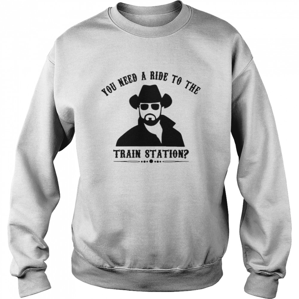 Yellowstone you need a ride to the train station  Unisex Sweatshirt