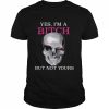 Yes I’m A Bitch But Not Yours – Skull Lady Wink Eyes T-Shirt Classic Men's T-shirt