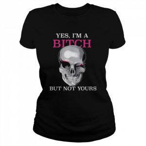 Yes I’m A Bitch But Not Yours – Skull Lady Wink Eyes T-Shirt Classic Women's T-shirt