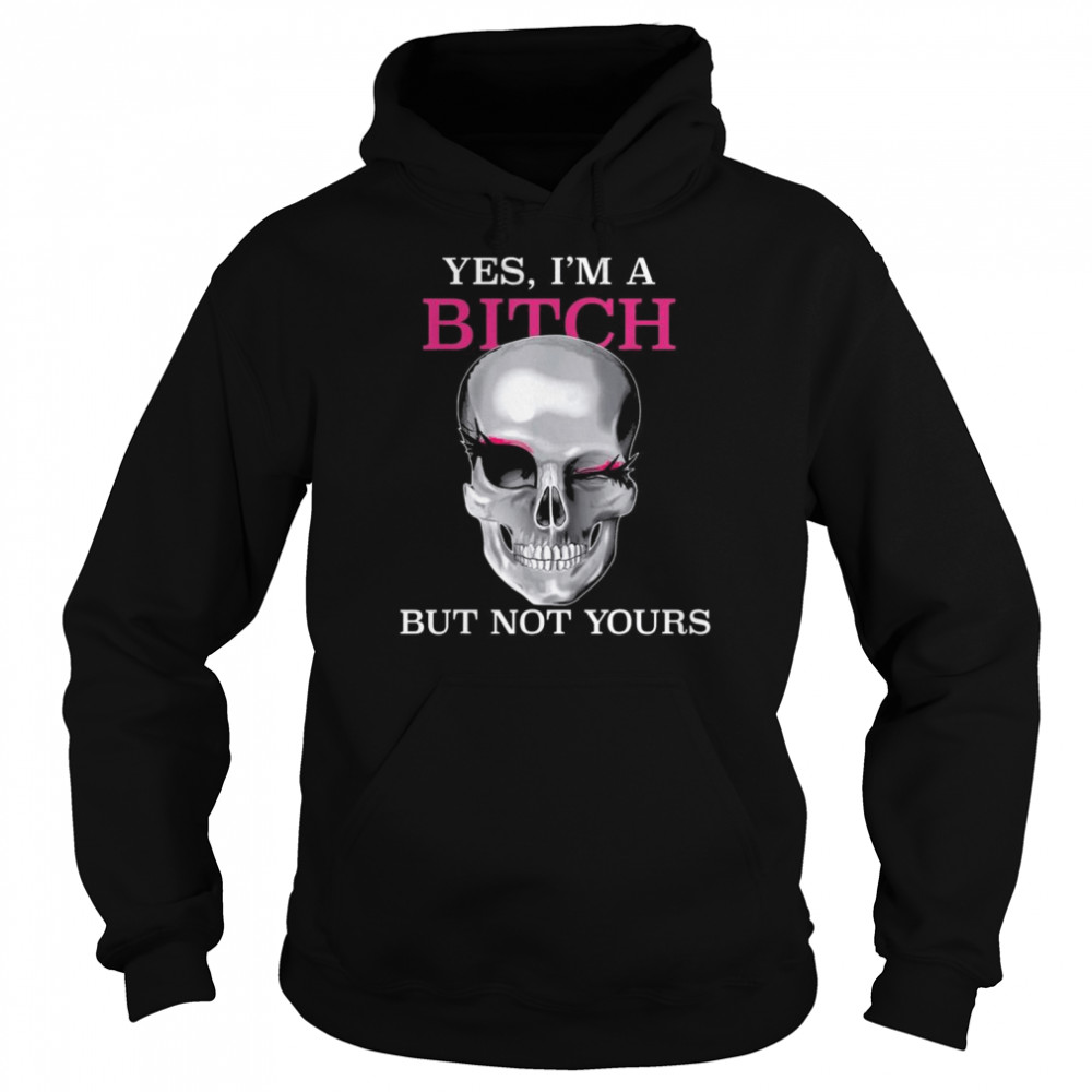 Yes I’m A Bitch But Not Yours – Skull Lady Wink Eyes T-Shirt Unisex Hoodie