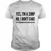 Yes I’m A Simp No I Don’t Care  Classic Men's T-shirt