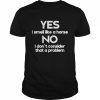 Yes i smell like a horse no i don’t consider that a problem  Classic Men's T-shirt