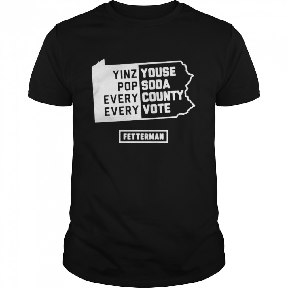 Yinz Youse pop soda every county every vote shirt