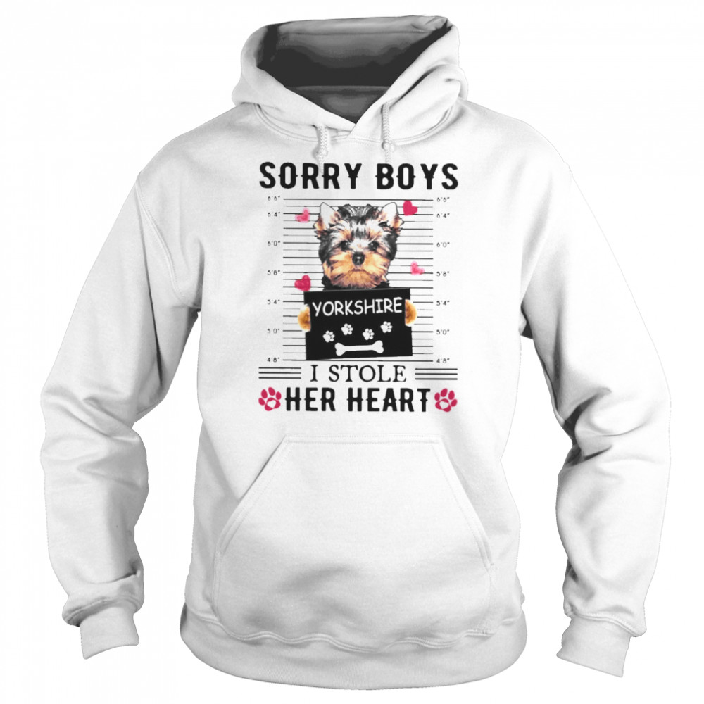 Yorkshire Dog Sorry Boys I Stole Her Heart Shirt Unisex Hoodie