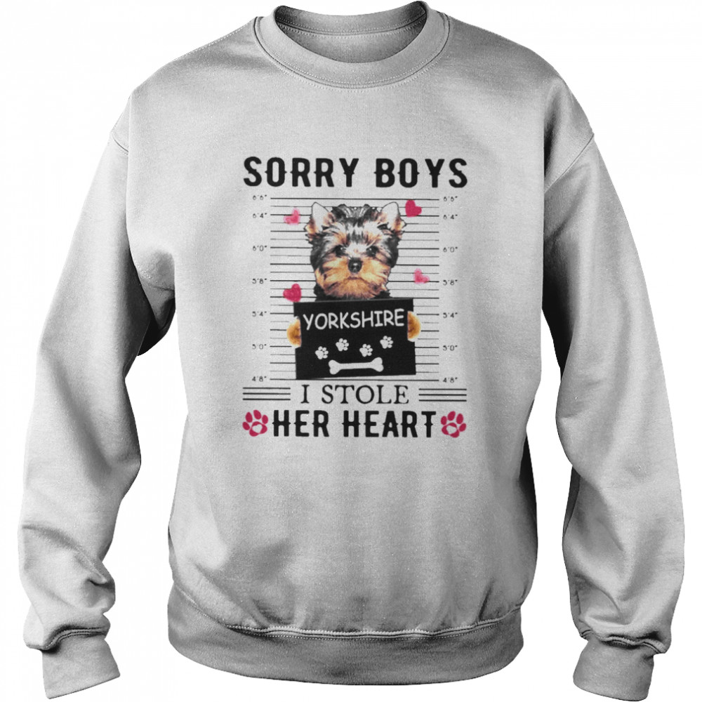 Yorkshire Dog Sorry Boys I Stole Her Heart Shirt Unisex Sweatshirt