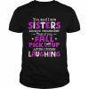 You And I Are Sisters Always Remember That If You Fall Pick I Will Up You After I Finish Laughing Shirt Classic Men's T-shirt