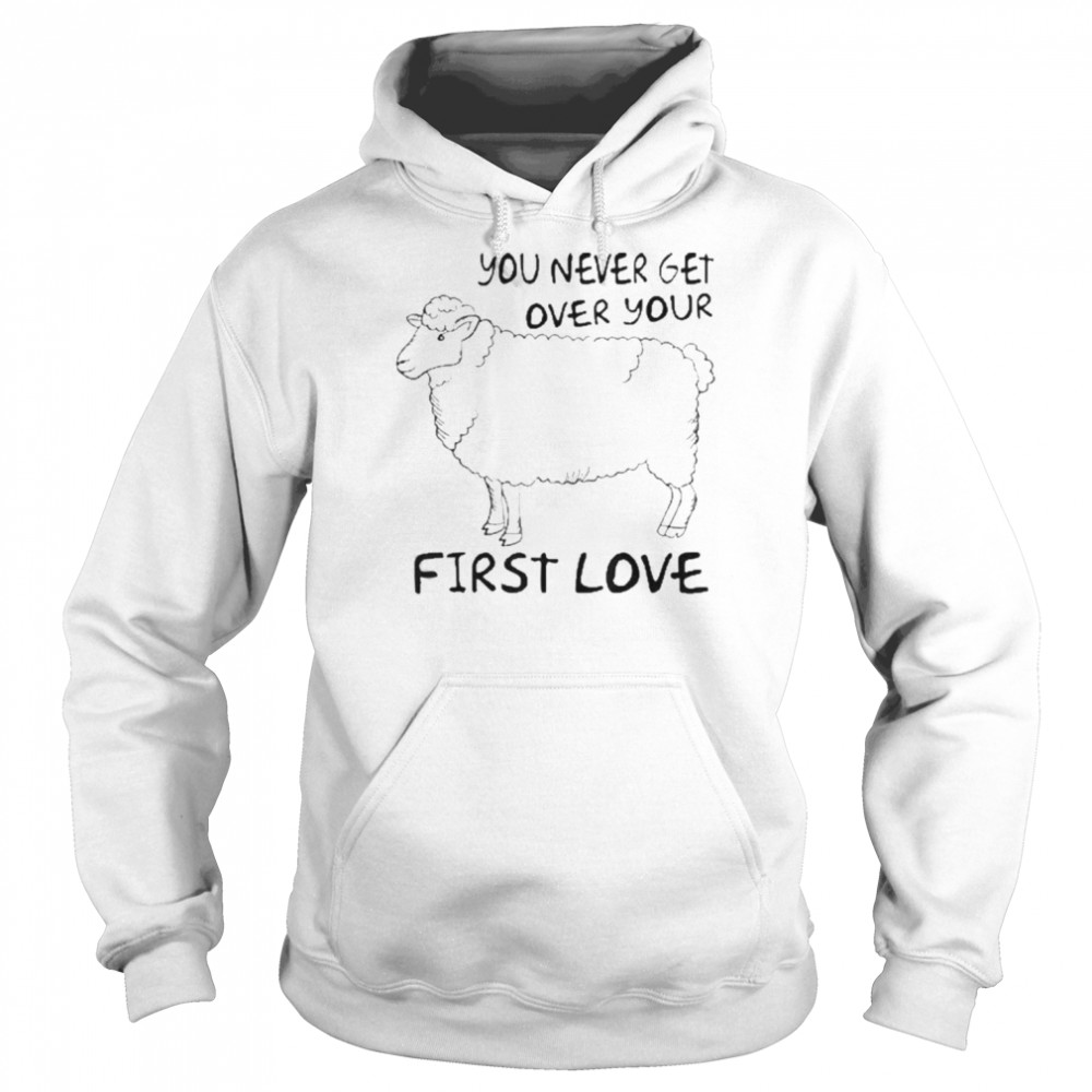 You Never Get Over Your First Love Shirt Unisex Hoodie