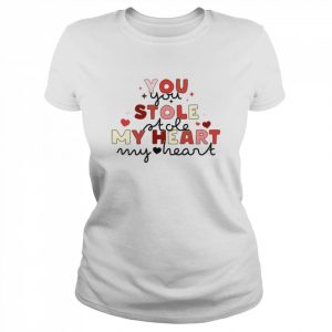 You Stole My Heart Valentine Day Love Shirt Classic Women's T-shirt