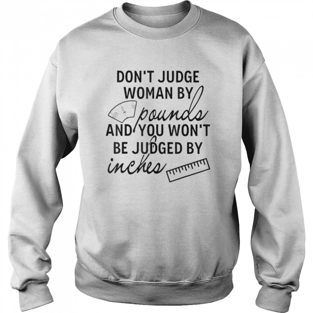 You Won’t Be Judged By Inches Quotes T-Shirt Unisex Sweatshirt