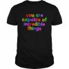 You are capable of incredible things  Classic Men's T-shirt