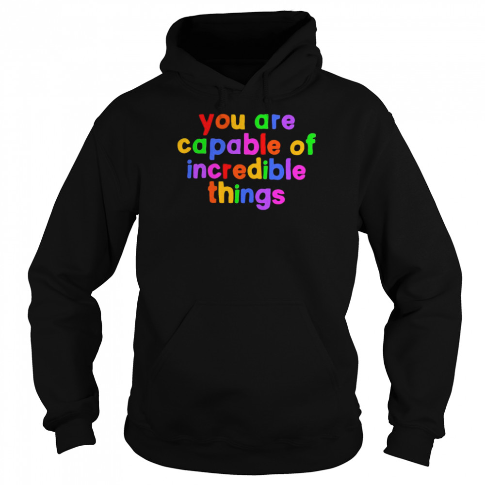 You are capable of incredible things  Unisex Hoodie