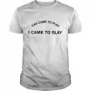 You came to play I came to slay  Classic Men's T-shirt