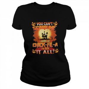 You can’t Scare Me I Work At Chick Fil A i’ve Seen It All Halloween 2022  Classic Women's T-shirt