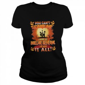 You can’t Scare Me I Work At Dollar General i’ve Seen It All Halloween 2022  Classic Women's T-shirt