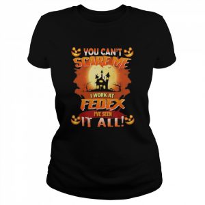 You can’t Scare Me I Work At Fedex i’ve Seen It All Halloween 2022  Classic Women's T-shirt