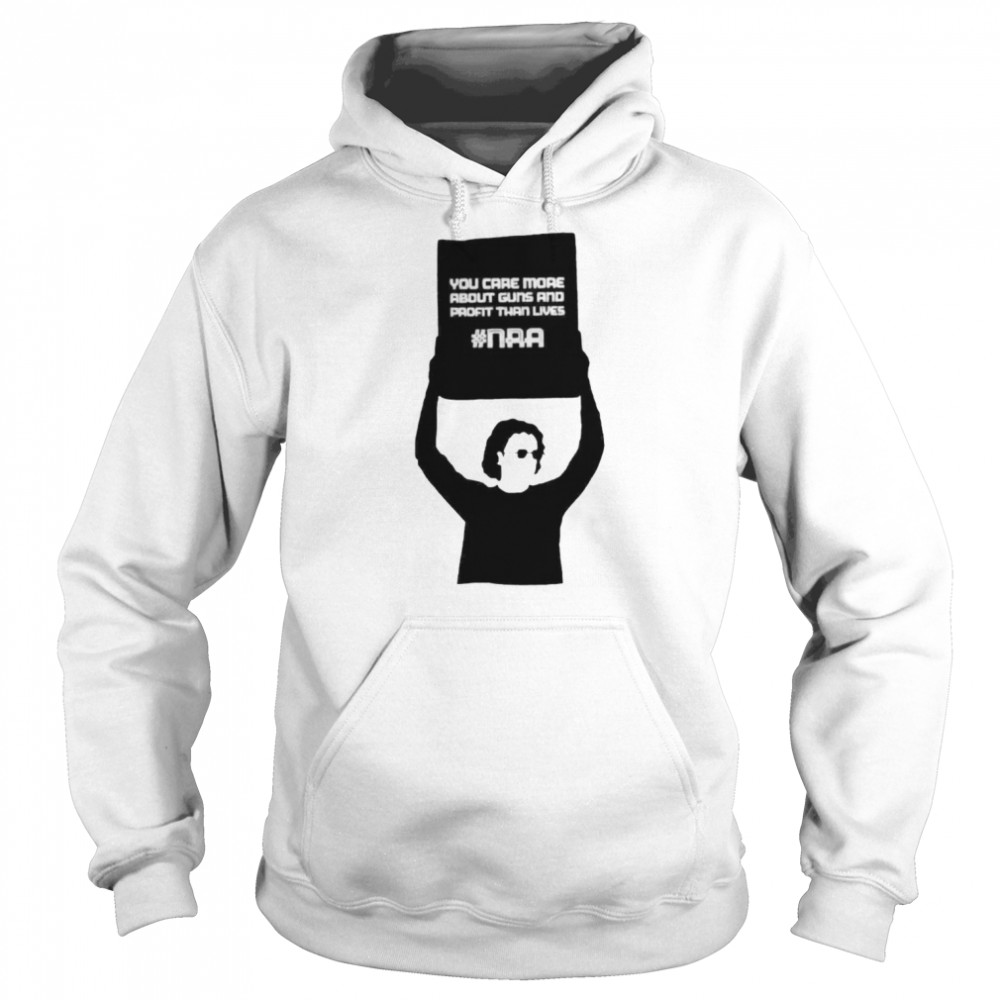 You care more about guns and profit than live NRA  Unisex Hoodie