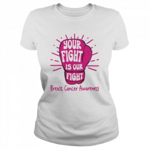 Your fight is our fight breast cancer awareness  Classic Women's T-shirt