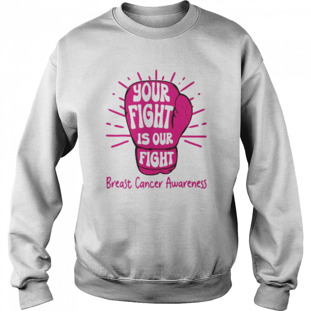 Your fight is our fight breast cancer awareness  Unisex Sweatshirt