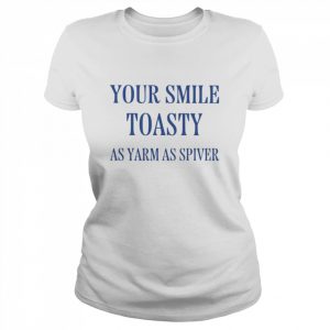 Your smile toasty as yarm as spiver  Classic Women's T-shirt